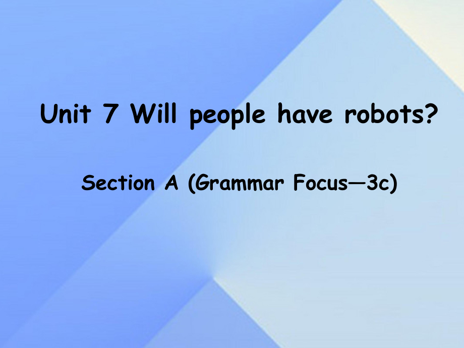 八年级英语上册 Unit 7 Will people have robots Section A（grammar focus-3c）课件 （新版）人教新目标版 (2)_第1页