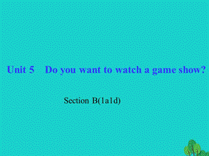 八年級英語上冊 Unit 5 Do you want to watch a game show Section B(1a-1d)習題課件 （新版）人教新目標版