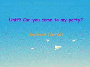 八年級英語上冊 Unit 9 Can you come to my party Section A（2a-2d）課件 （新版）人教新目標版