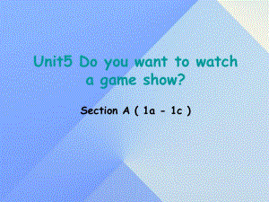 八年級英語上冊 Unit 5 Do you want to watch a game show section A（1a-1c）課件 （新版）人教新目標(biāo)版