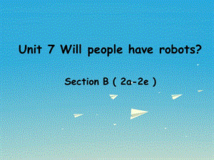 八年級英語上冊 Unit 7 Will people have robots Section B（2a-2e）課件 （新版）人教新目標(biāo)版