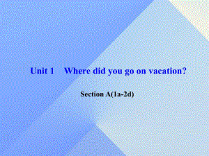 八年級(jí)英語上冊 Unit 1 Where did you go on vacation Section A(1a2d)習(xí)題課件 （新版）人教新目標(biāo)版