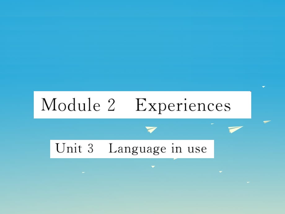 八年級英語下冊 Module 2 Experiences Unit 3 Language in use作業(yè)課件 （新版）外研版_第1頁