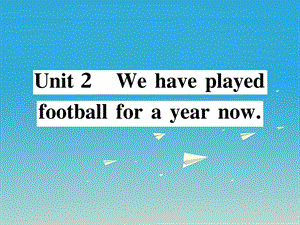 八年级英语下册 Module 4 Seeing the doctor Unit 2 We have played football for a year now（第1课时）作业课件 （新版）外研版