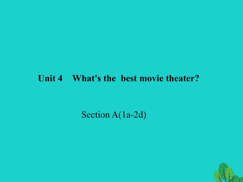 八年級(jí)英語上冊 Unit 4 What's the best movie theater Section A(1a-2d)習(xí)題課件 （新版）人教新目標(biāo)版_第1頁