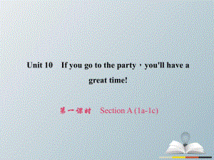 八年級(jí)英語(yǔ)上冊(cè) Unit 10 If you go to the partyyou'll have a great time（第1課時(shí)）Section A（1a-1c）習(xí)題課件 （新版）人教新目標(biāo)版