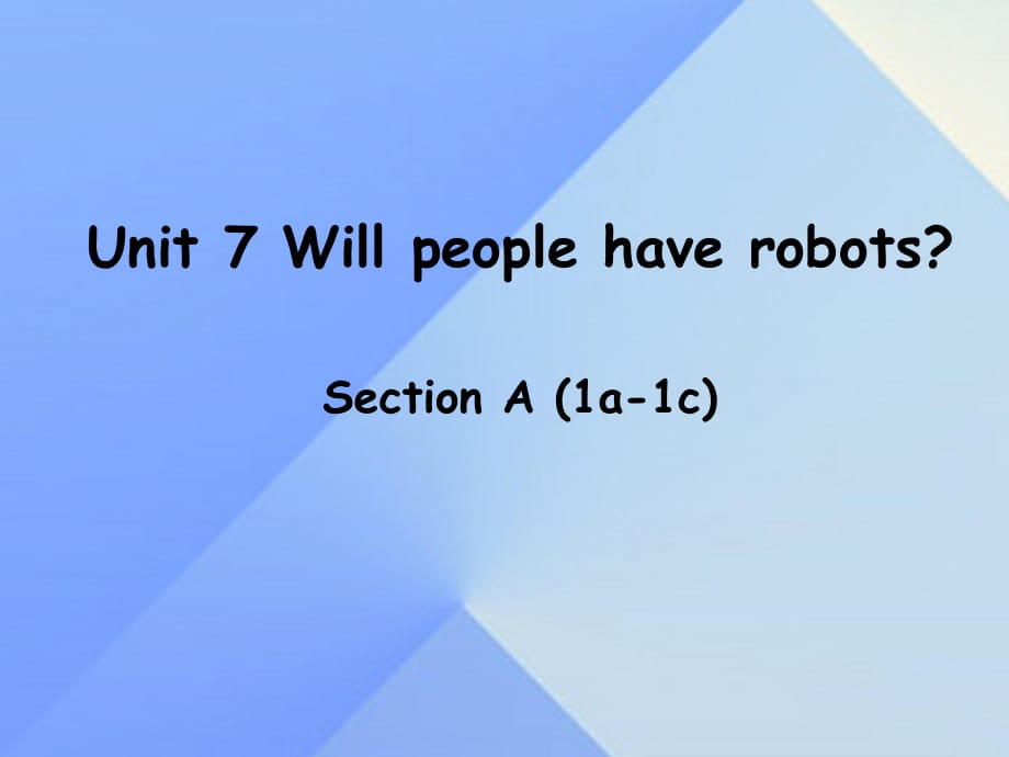 八年級英語上冊 Unit 7 Will people have robots Section A（1a-1c）課件 （新版）人教新目標(biāo)版 (2)_第1頁