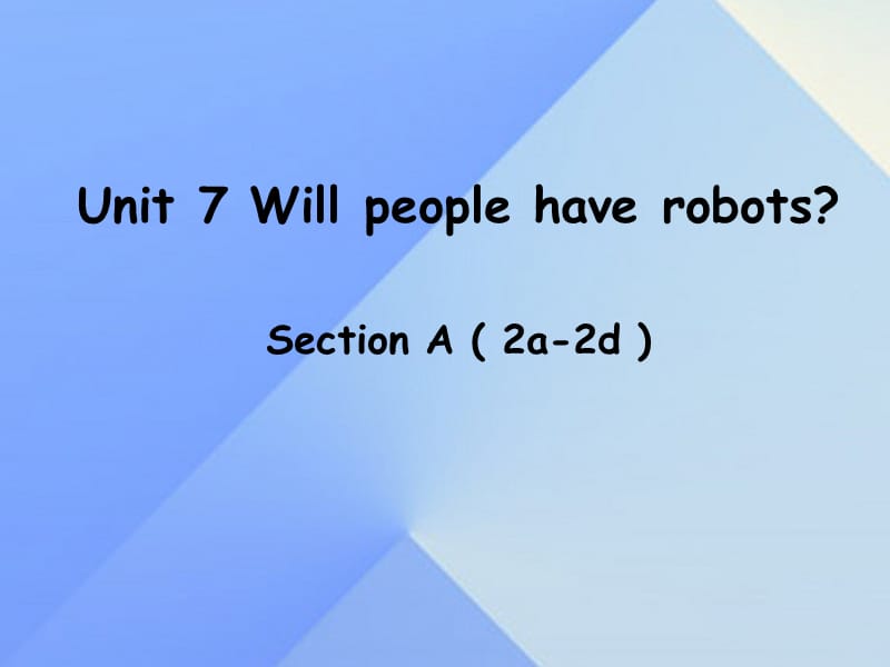 八年級英語上冊 Unit 7 Will people have robots Section A（2a-2d）課件 （新版）人教新目標版 (2)_第1頁