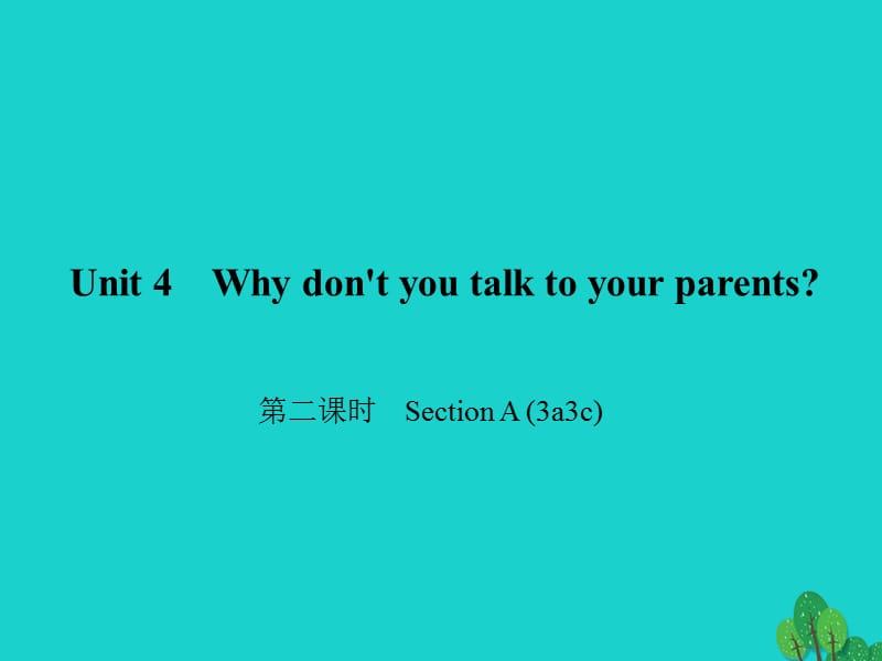 八年級英語下冊 Unit 4 Why don't you talk to your parents（第2課時）Section A(3a-3c)課件 （新版）人教新目標(biāo)版1_第1頁