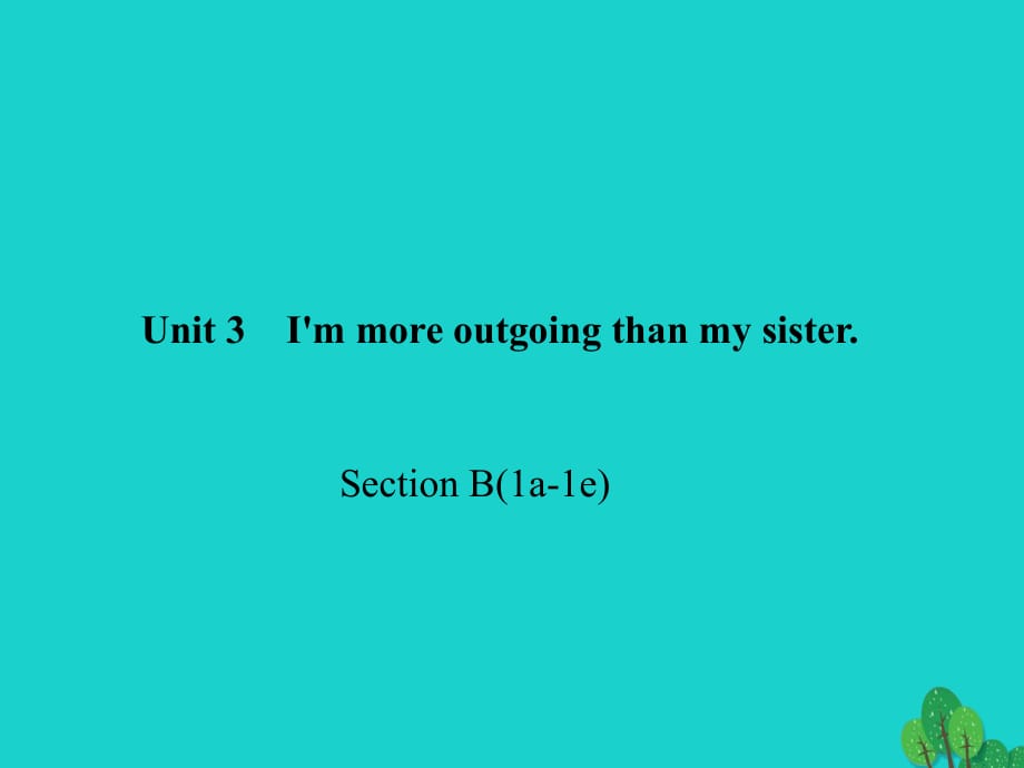 八年級英語上冊 Unit 3 I'm more outgoing than my sister Section B(1a-1e)習(xí)題課件 （新版）人教新目標(biāo)版_第1頁