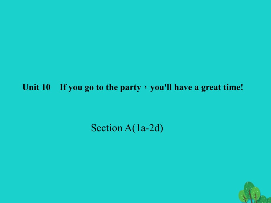 八年級英語上冊 Unit 10 If you go to the partyyou'll have a great time Section A(1a-2d)習(xí)題課件 （新版）人教新目標(biāo)版_第1頁