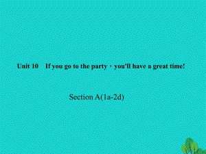 八年級(jí)英語上冊(cè) Unit 10 If you go to the partyyou'll have a great time Section A(1a-2d)習(xí)題課件 （新版）人教新目標(biāo)版