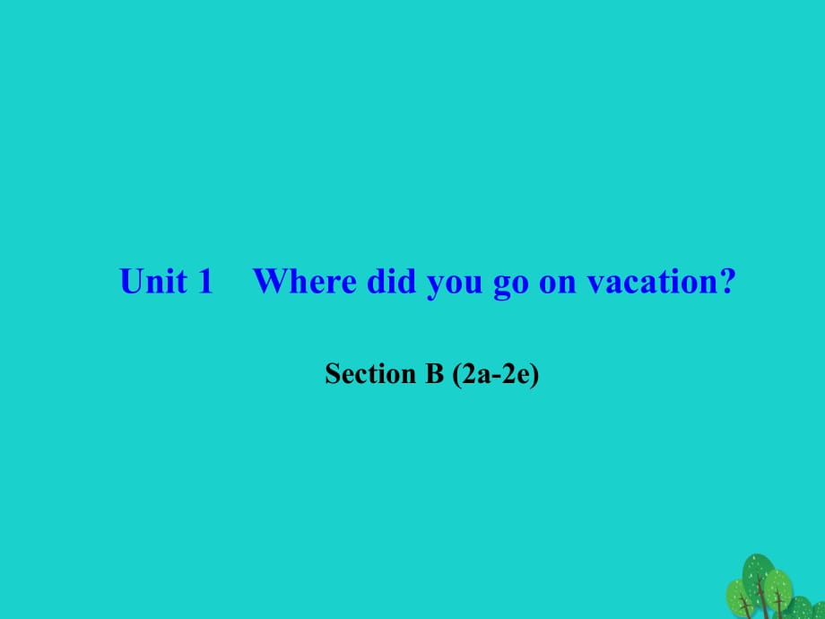 八年級英語上冊 Unit 1 Where did you go on vacation Section B(2a-2e)習(xí)題課件 （新版）人教新目標(biāo)版_第1頁