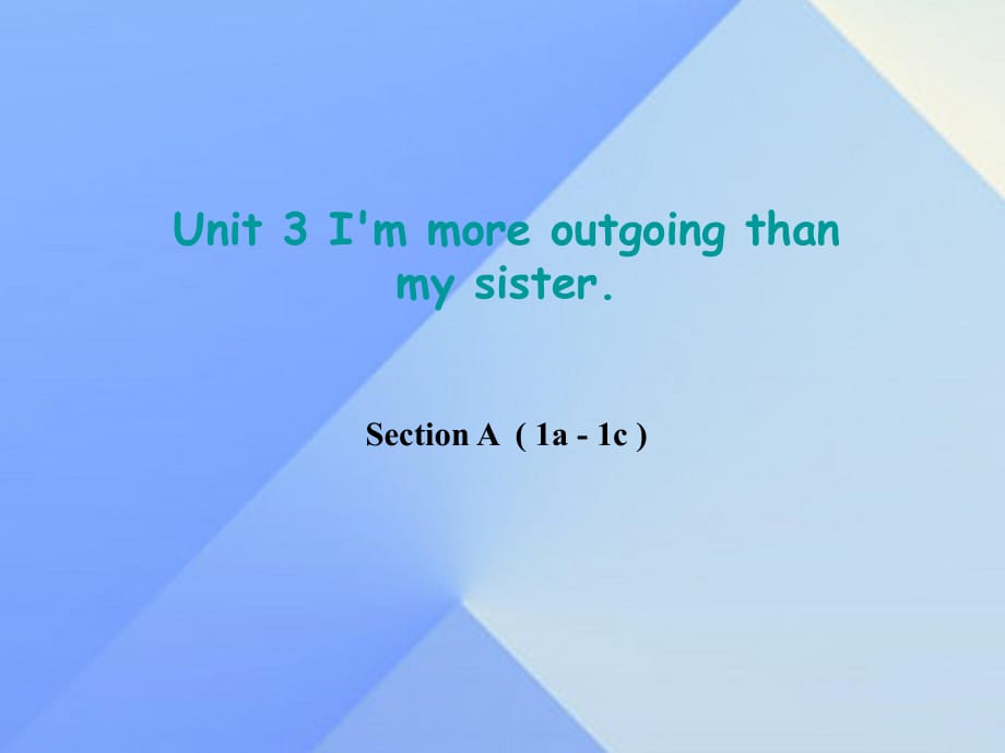 八年級英語上冊 Unit 3 I'm more outgoing than my sister Section A（1a-1c）課件 （新版）人教新目標(biāo)版 (2)_第1頁