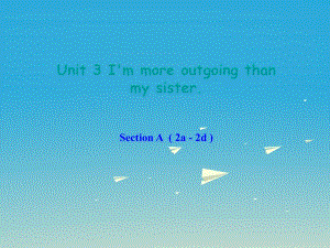 八年級英語上冊 Unit 3 I'm more outgoing than my sister Section A（2a-2d）課件 （新版）人教新目標(biāo)版