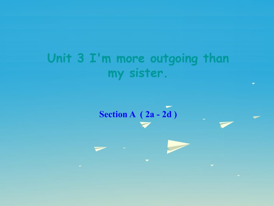 八年級(jí)英語(yǔ)上冊(cè) Unit 3 I'm more outgoing than my sister Section A（2a-2d）課件 （新版）人教新目標(biāo)版_第1頁(yè)