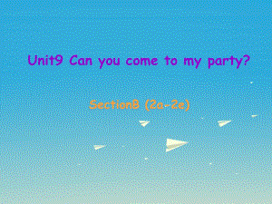 八年級英語上冊 Unit 9 Can you come to my party Section B（2a-2e）課件 （新版）人教新目標版