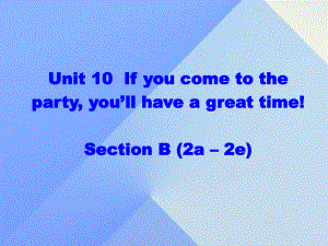 八年級英語上冊 Unit 10 If you go to the partyyou'll have a great time section B（2a-2e）課件 （新版）人教新目標(biāo)版 (2)