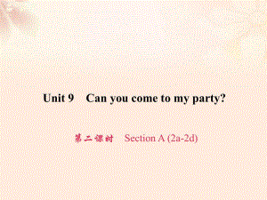 八年級英語上冊 Unit 9 Can you come to my party（第2課時）Section A（2a-2d）習(xí)題課件 （新版）人教新目標(biāo)版