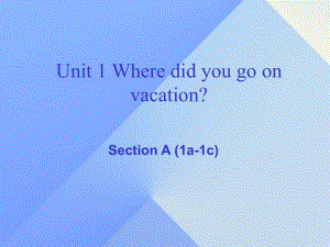 八年級(jí)英語上冊(cè) Unit 1 Where did you go on vacation section A（1a-1c）課件 （新版）人教新目標(biāo)版 (2)