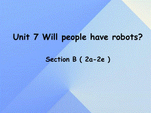 八年級英語上冊 Unit 7 Will people have robots Section B（2a-2e）課件 （新版）人教新目標(biāo)版 (2)