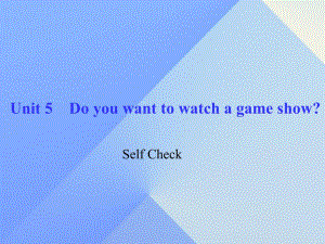 八年級英語上冊 Unit 5 Do you want to watch a game show Self Check習題課件 （新版）人教新目標版