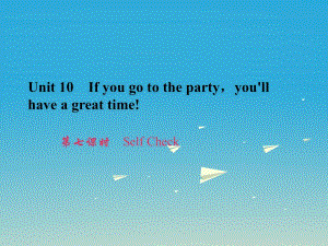 八年級(jí)英語(yǔ)上冊(cè) Unit 10 If you go to the partyyou'll have a great time（第7課時(shí)）Self Check習(xí)題課件 （新版）人教新目標(biāo)版