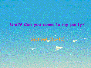 八年級(jí)英語(yǔ)上冊(cè) Unit 9 Can you come to my party Section A（1a-1c）課件 （新版）人教新目標(biāo)版