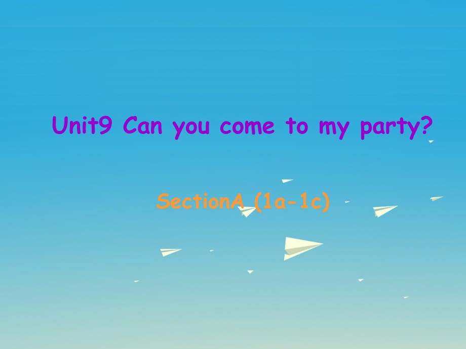 八年級英語上冊 Unit 9 Can you come to my party Section A（1a-1c）課件 （新版）人教新目標版_第1頁