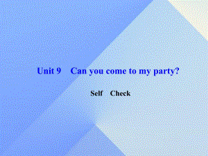 八年級英語上冊 Unit 9 Can you come to my party Self Check習題課件 （新版）人教新目標版