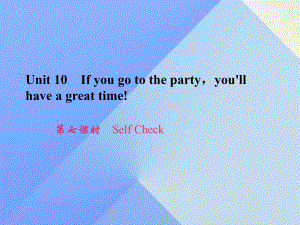 八年級(jí)英語上冊(cè) Unit 10 If you go to the partyyou'll have a great time（第7課時(shí)）Self Check習(xí)題課件 （新版）人教新目標(biāo)版 (2)