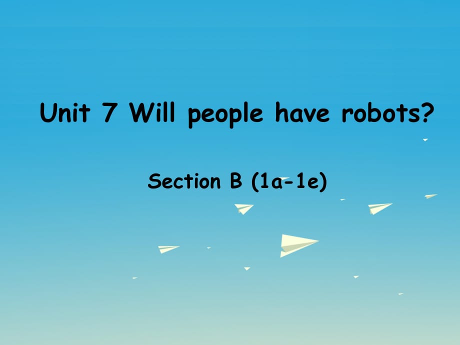 八年級英語上冊 Unit 7 Will people have robots Section B（1a-1e）課件 （新版）人教新目標(biāo)版_第1頁