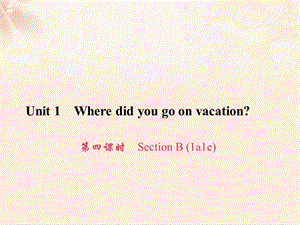 八年級(jí)英語上冊(cè) Unit 1 Where did you go on vacation（第4課時(shí)）Section B（1a-1e）習(xí)題課件 （新版）人教新目標(biāo)版