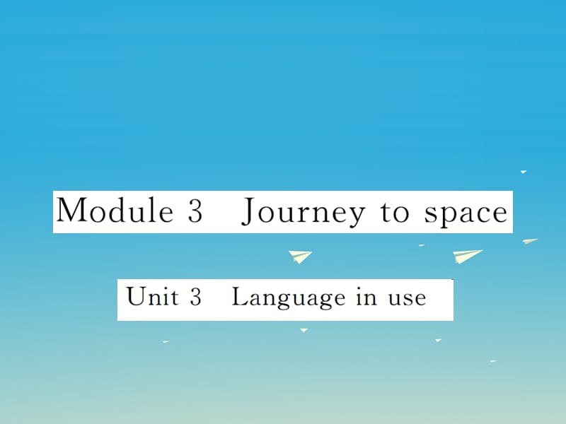 八年級英語下冊 Module 3 Journey to space Unit 3 Language in use作業(yè)課件 （新版）外研版_第1頁