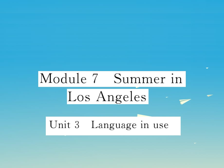 八年級英語下冊 Module 7 Summer in Los Angeles Unit 3 Language in use作業(yè)課件 （新版）外研版_第1頁