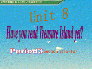 八年級英語下冊 Unit 8 Have you read Treasure Island yet Period 3教學課件 （新版）人教新目標版