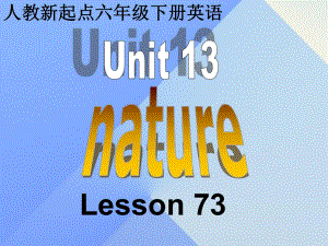 六年級(jí)英語下冊(cè)《Unit 13 Nature》（Lesson 73）課件 人教新起點(diǎn)