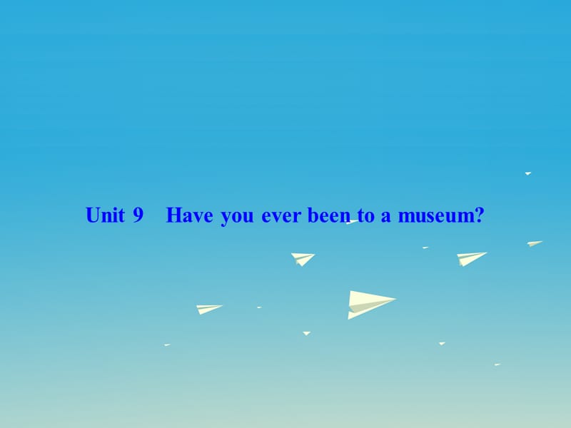 八年級(jí)英語下冊(cè) Unit 9 Have you ever been to a museum習(xí)題課件 （新版）人教新目標(biāo)版1_第1頁