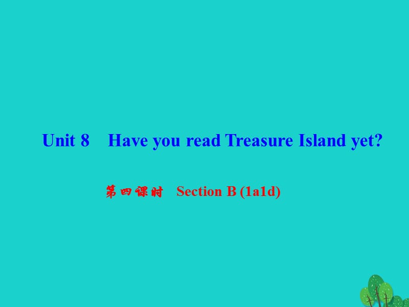 八年級英語下冊 Unit 8 Have you read Treasure Island yet（第4課時）Section B(1a-1d)課件 （新版）人教新目標版 (2)_第1頁