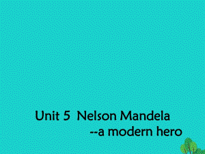 高中英語 Unit 5 Nelson Mandela a modern heroSection One Warming Up and Reading1課件 新人教版必修1