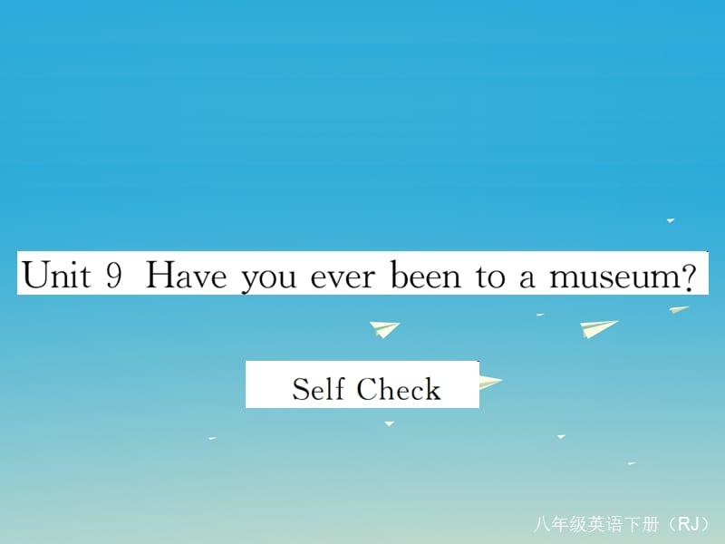 八年級英語下冊 Unit 9 Have you ever been to a museum Self Check課件 （新版）人教新目標(biāo)版_第1頁