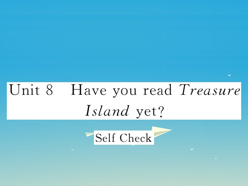 八年级英语下册 Unit 8 Have you read Treasure Island yet Self Check作业课件 （新版）人教新目标版1_第1页