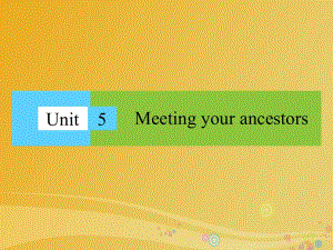 高中英語 Unit 5 Meeting your ancestors課件 新人教版選修8