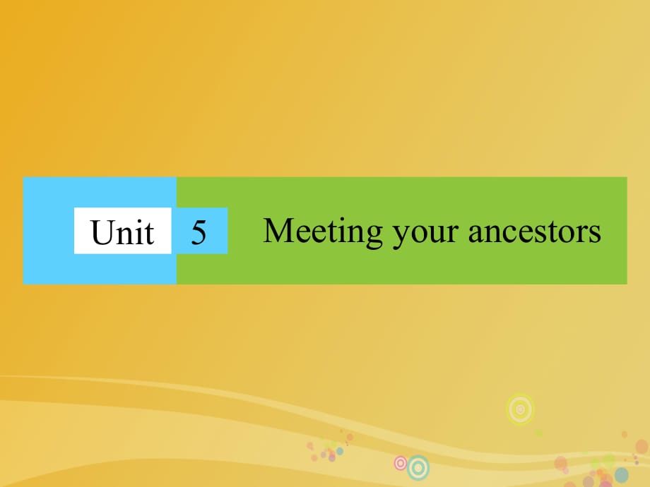 高中英語(yǔ) Unit 5 Meeting your ancestors課件 新人教版選修8_第1頁(yè)