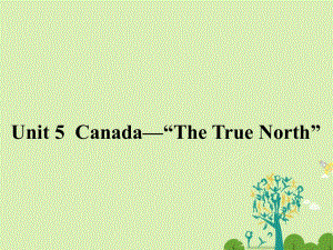 高中英語 Unit 5 Canada-“The True North”《Section Three》同課異構(gòu)課件1 新人教版必修3