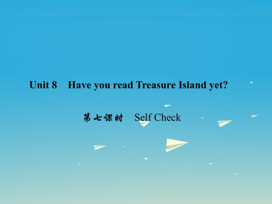 八年級(jí)英語(yǔ)下冊(cè) Unit 8 Have you read Treasure Island yet（第7課時(shí)）Self Check課件 （新版）人教新目標(biāo)版_第1頁(yè)