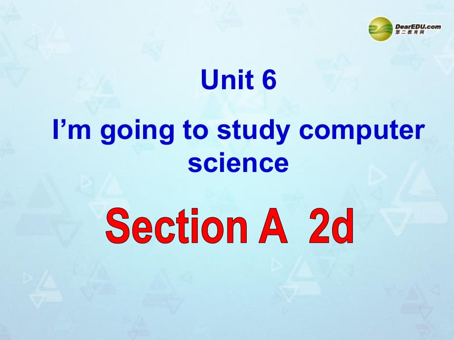 八年级英语上册Unit6I’mgoingtostudycomputerscienceSectionA-2d课件（新版）人教新目标版_第1页