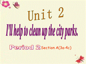 八年级英语下册Unit2I’llhelptocleanupthecityparksPeriod2课件（新版）人教新目标版