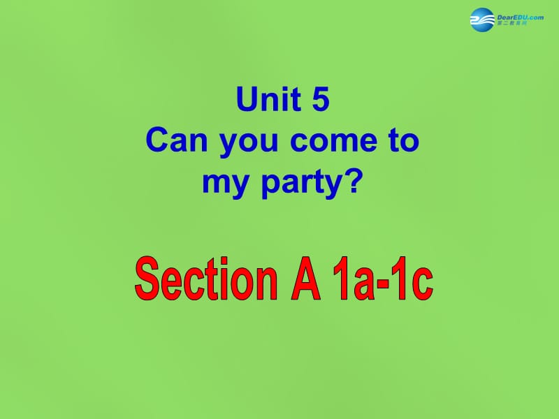 2015春七年级英语下册Unit5Canyoucometomyparty？SectionA（1a-1c）课件鲁教版五四制_第1页