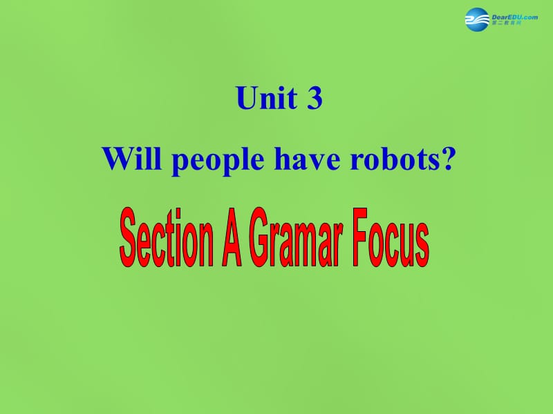 2015春七年级英语下册Unit3Willpeoplehaverobots？SectionA（GrammarFocus）课件鲁教版五四制_第1页